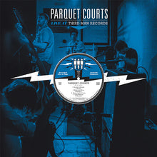 Load image into Gallery viewer, Parquet Courts - Live at Third Man Records
