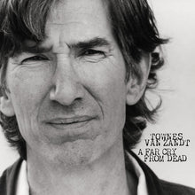 Load image into Gallery viewer, Townes Van Zandt - A Far Cry from Dead