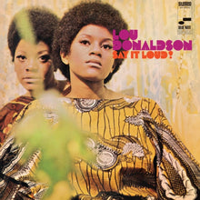 Load image into Gallery viewer, Lou Donaldson - Say It Loud! [180G/ Remastered] (Blue Note Classic Vinyl Series)
