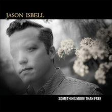 Load image into Gallery viewer, Jason Isbell - Something More Than Free: 10th Anniversary Edition [2LP/ Remixed &amp; Remastered/ Liner Notes]
