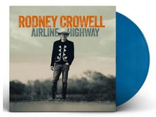 Load image into Gallery viewer, Rodney Crowell - Airline Highway [Black or Ltd Ed Opaque Blue Vinyl]

