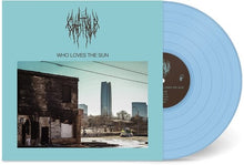 Load image into Gallery viewer, Chat Pile - Who Loves the Sun [Ltd Ed Baby Blue Vinyl]

