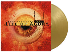 Load image into Gallery viewer, Life of Agony - Soul Searching Sun [180G/ Ltd Ed Gold Vinyl] (MOV)
