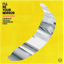 Load image into Gallery viewer, Various Artists - I&#39;ll Be Your Mirror: A Tribute to the Velvet Underground &amp; Nico [2LP/ Ltd Ed Yellow Vinyl/ Indie Exclusive]
