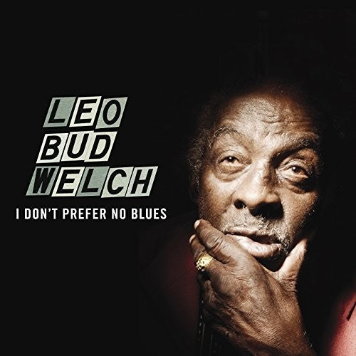 Leo Bud Welch - I Don't Prefer No Blues