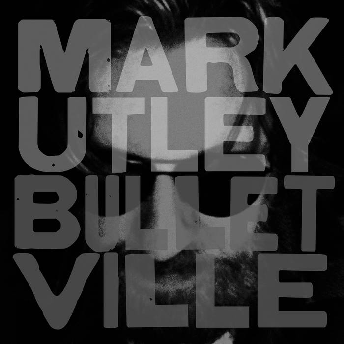 Mark Utley - Bulletville