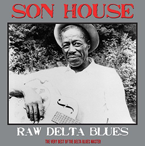 Son House - Raw Delta Blues: The Very Best of the Delta Blues Master