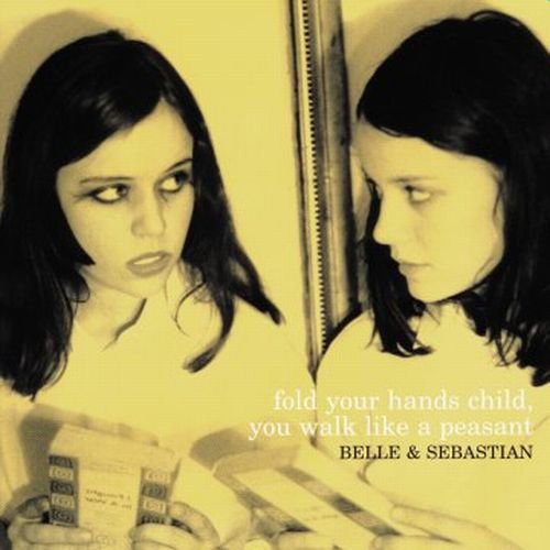 Belle and Sebastian - Fold Your Hands, Child, You Walk Like a Peasant