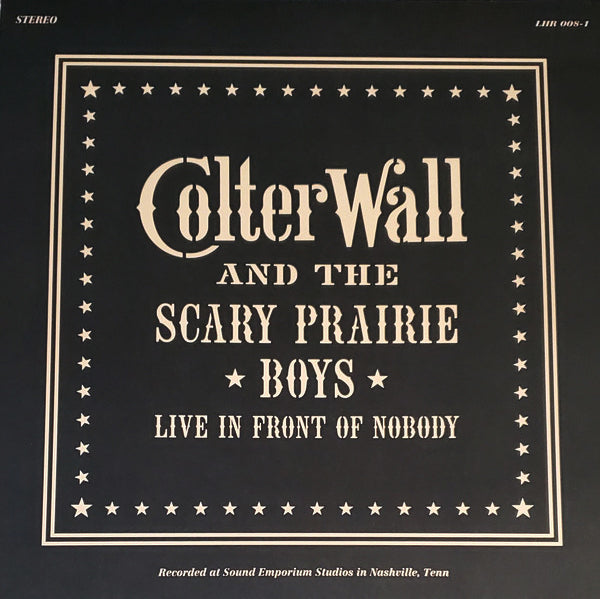 Colter Wall and the Scary Prairie Boys - Live in Front of Nobody [Ltd Ed Indie Record Store Release]