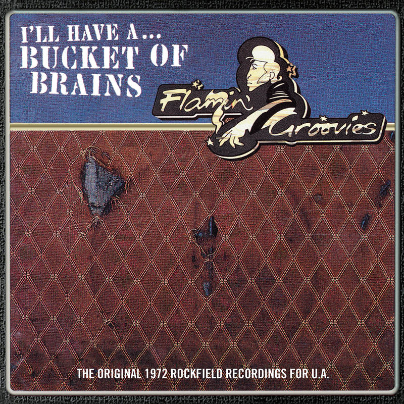 Flamin' Groovies - I'll Have a...Bucket of Brains: The Original 1972 Rockfield Recordings for U.A. [10
