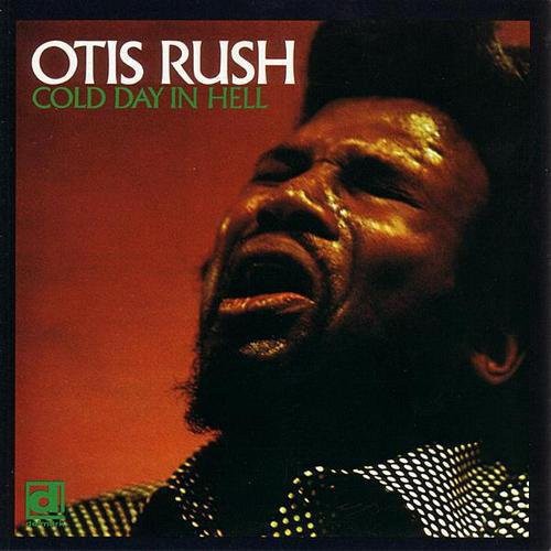 Otis Rush - Cold Day in Hell