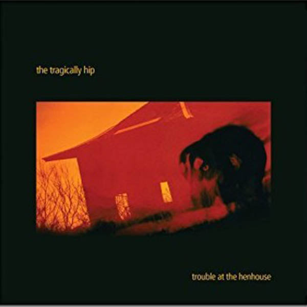 Tragically Hip, The - Trouble at the Henhouse [2LP/ Canadian Import]